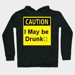 Caution I may be drunk Hoodie